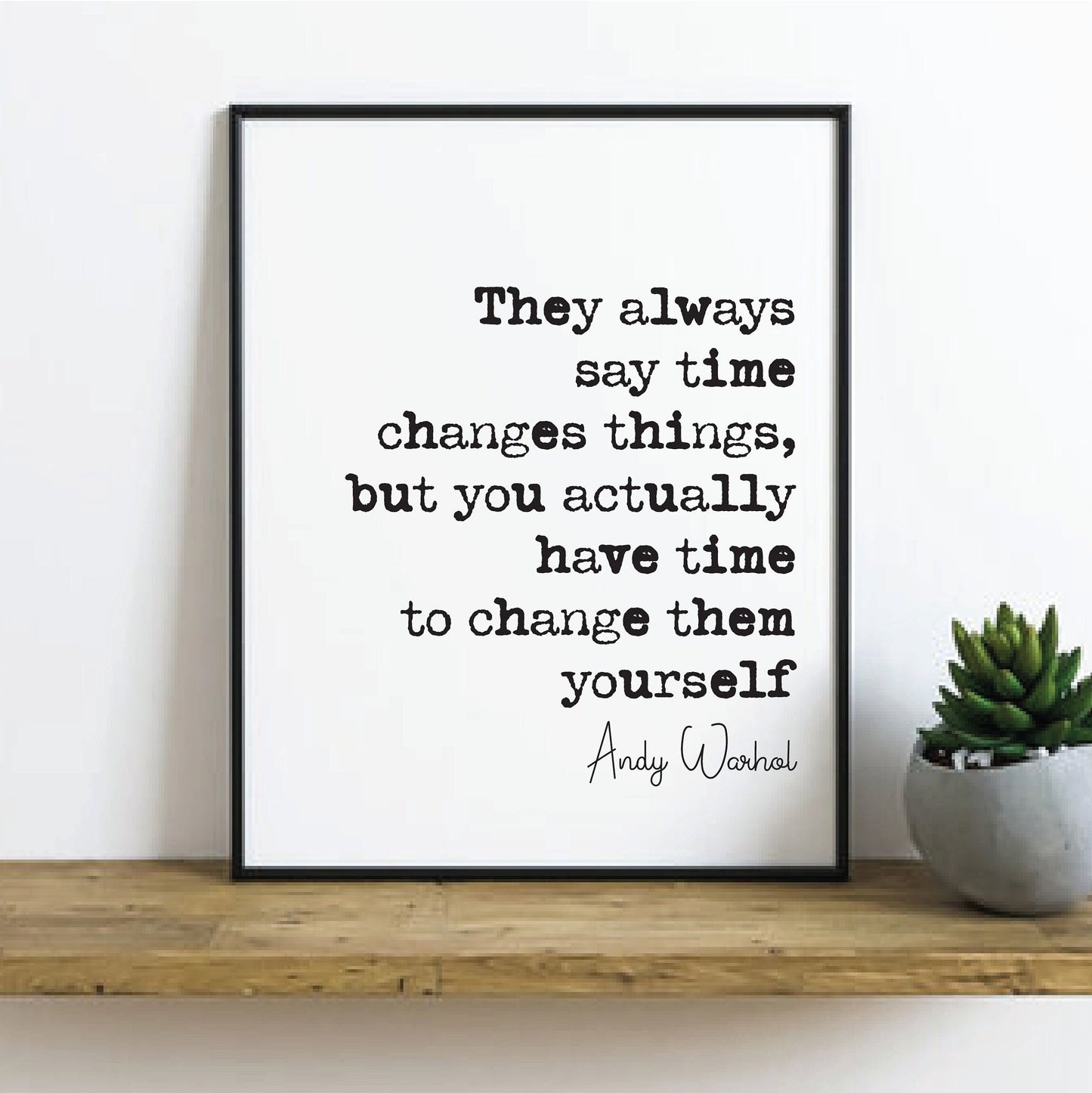 Andy Warhol Quote Print They Always Say Time Changes Things You Have Time To Change Them Yourself Minimalist Home Decor Wall Art Unframed