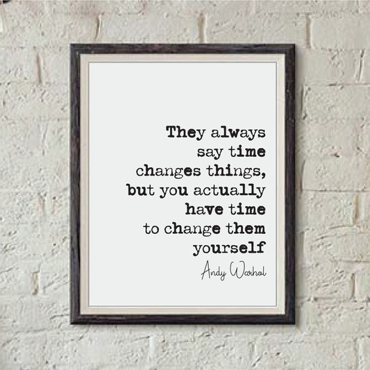 Andy Warhol Quote Print They Always Say Time Changes Things You Have Time To Change Them Yourself Minimalist Home Decor Wall Art Unframed