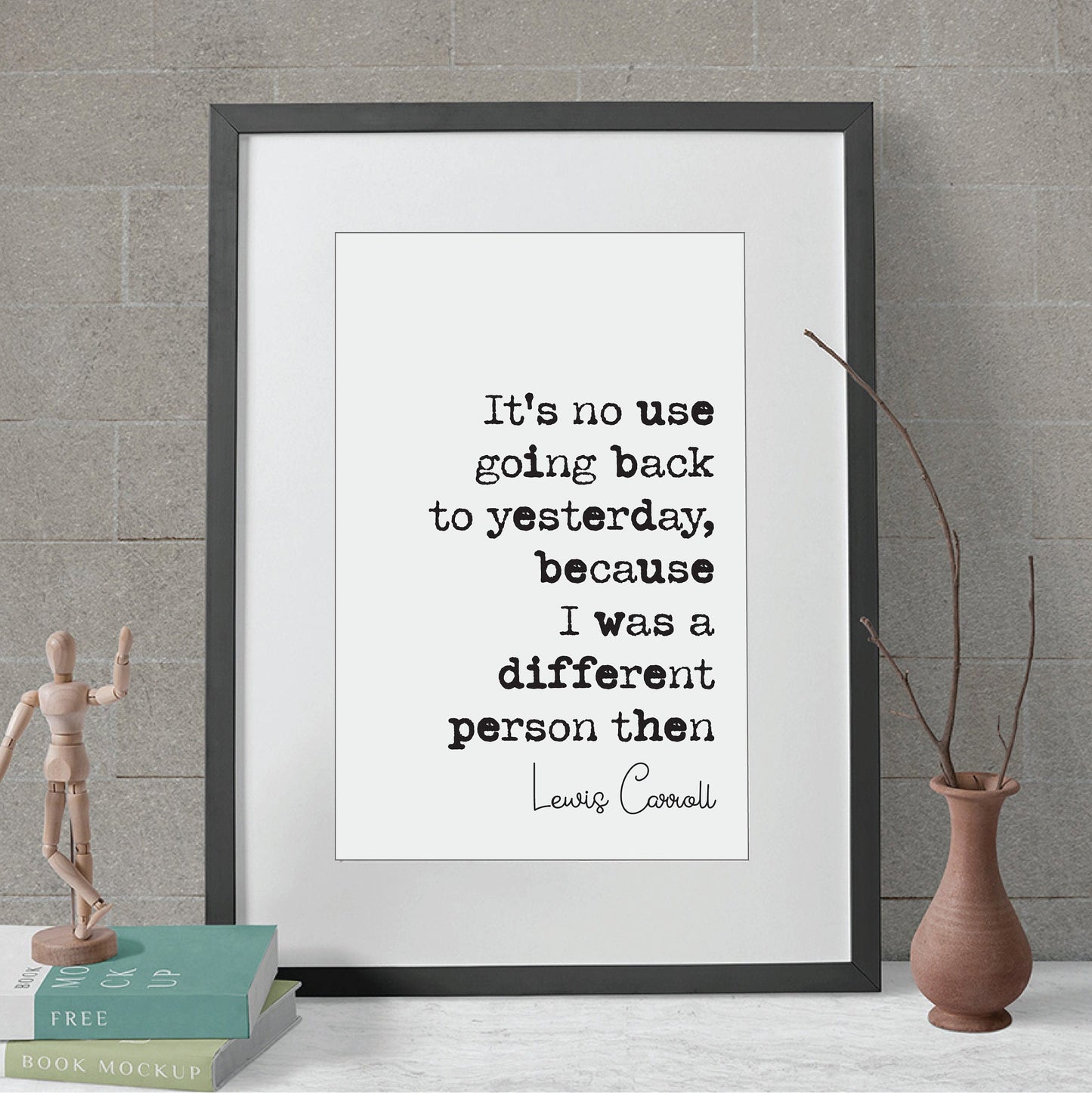 Lewis Carroll Quote Print It's No Use Going Back To Yesterday I Was A Different Person Then Minimalist Decor Monochrome Wall Art Unframed