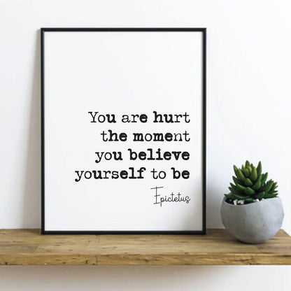 Epictetus Quote Print You Are Hurt The Moment You Believe Yourself To Be Minimalist Home Decor Monochrome Wall Art Unframed Stoic Philosophy