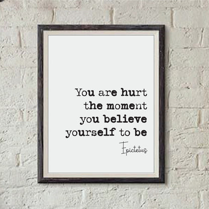 Epictetus Quote Print You Are Hurt The Moment You Believe Yourself To Be Minimalist Home Decor Monochrome Wall Art Unframed Stoic Philosophy