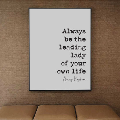 Audrey Hepburn Quote Print Always Be The Leading Lady Of Your Own Life Feminist Quotes Minimalist Home Decor Monochrome Wall Art Unframed