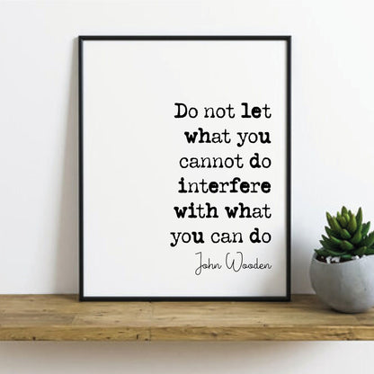 John Wooden Quote Print Do Not Let What You Cannot Do Interfere With What You Can Do Monochrome Wall Art Minimalist Home Decor Unframed Art