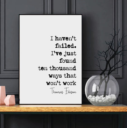 Thomas Edison Quote Print I Haven't Failed I've Just Found Ten Thousand Ways That Won't Work Minimalist Decor Monochrome Wall Art Unframed