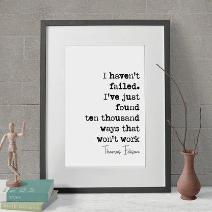 Thomas Edison Quote Print I Haven't Failed I've Just Found Ten Thousand Ways That Won't Work Minimalist Decor Monochrome Wall Art Unframed