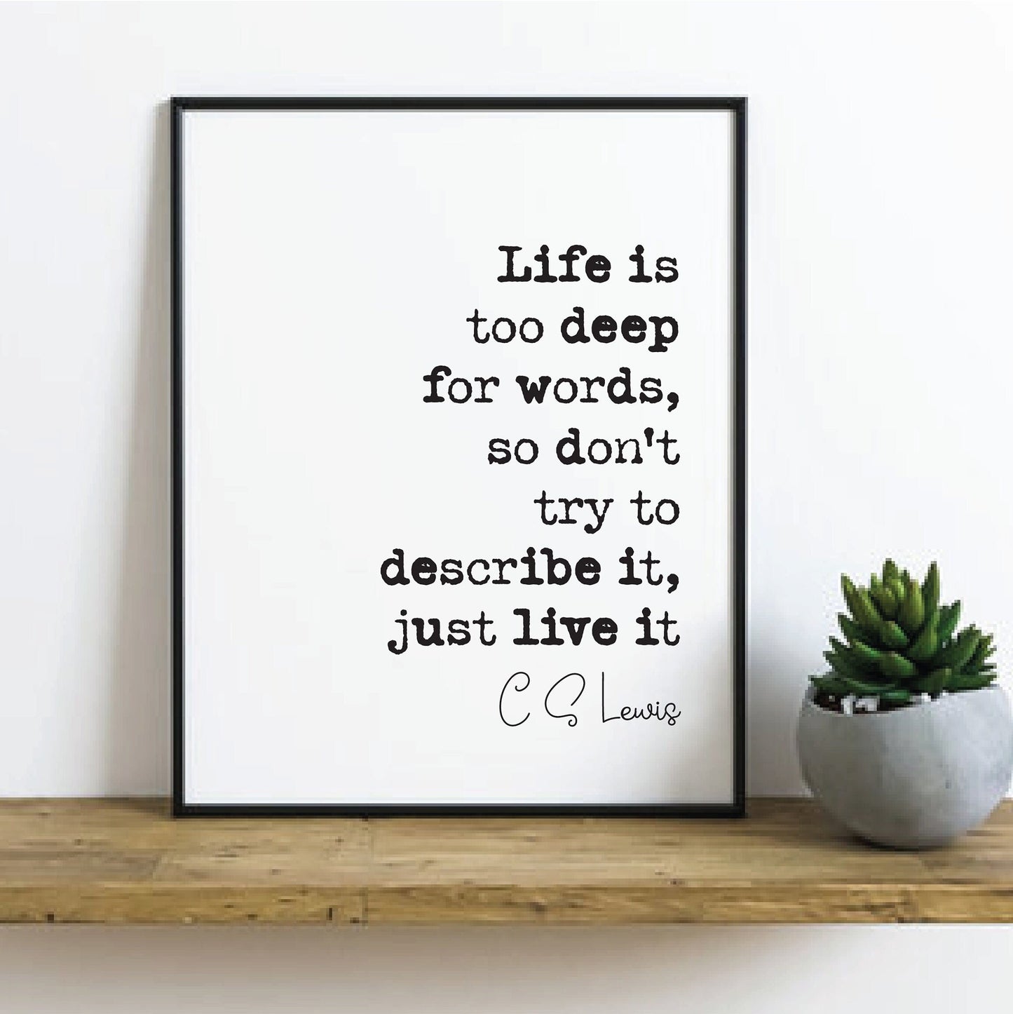 C S Lewis Quote Print Life Is Too Deep For Words Don't Try To Describe It Just Live It Minimalist Home Decor Wall Art Monochrome Unframed