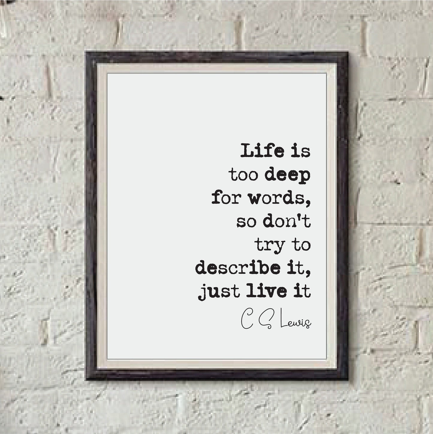 C S Lewis Quote Print Life Is Too Deep For Words Don't Try To Describe It Just Live It Minimalist Home Decor Wall Art Monochrome Unframed