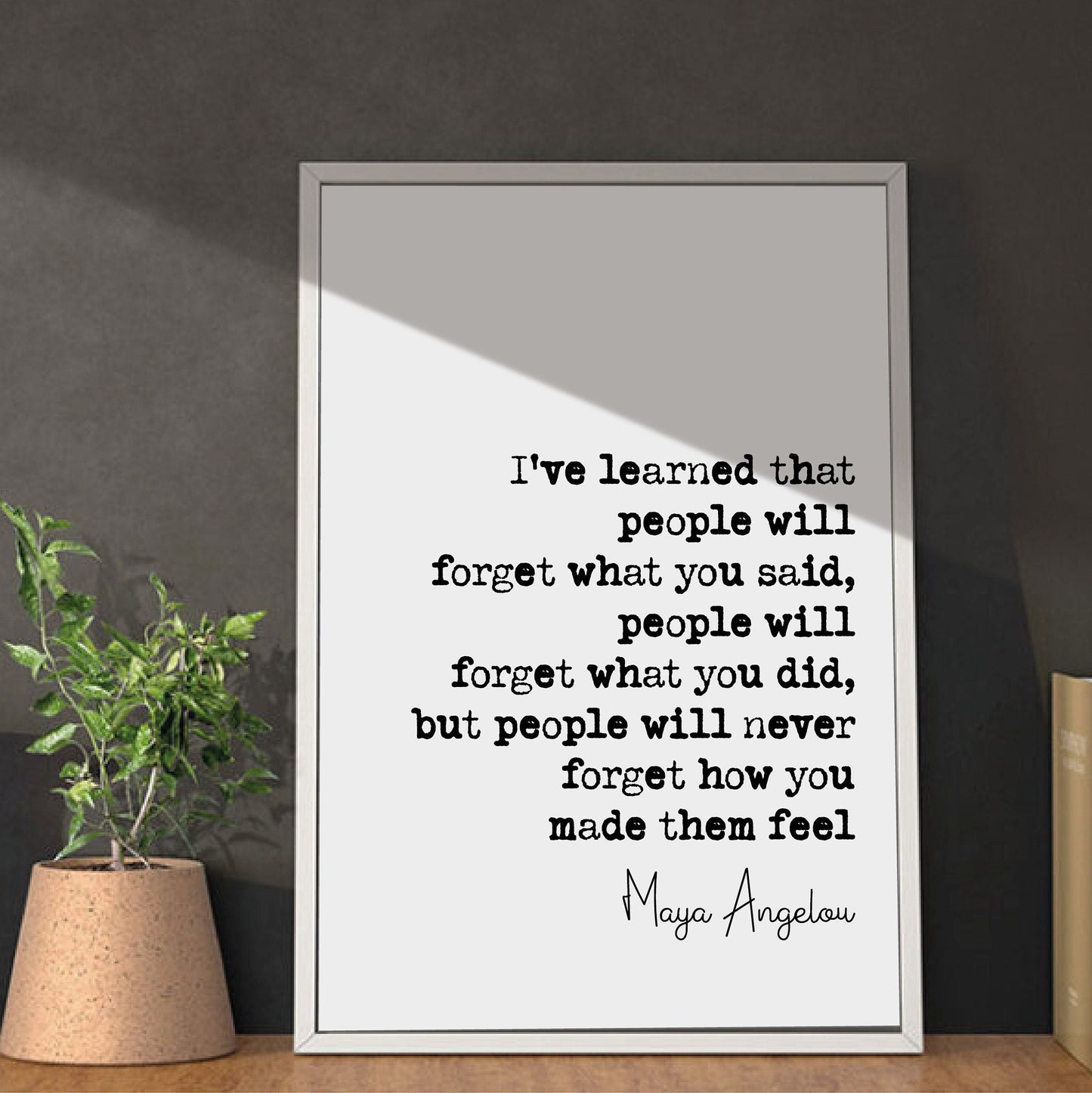 Maya Angelou Quote Print I've Learned That People Will Forget What You Said But Won't Forget How You Made Them Feel Home Decor Art Unframed