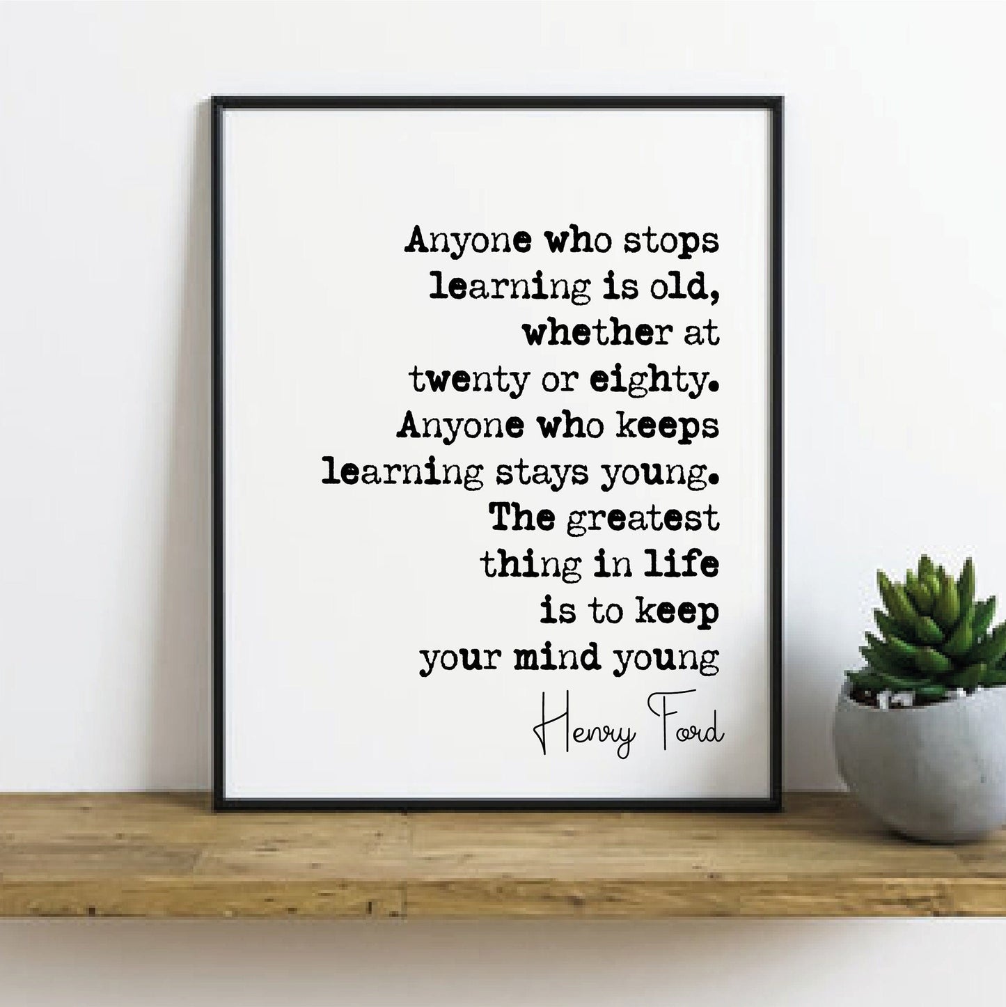 Henry Ford Quote Print Keep Learning The Greatest Thing In Life Is To Keep Your Mind Young Minimalist Decor Monochrome Wall Art Unframed Art