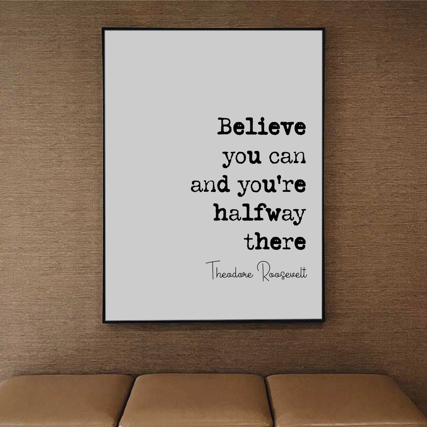 Theodore Roosevelt Quote Print Believe You Can And You're Halfway There Home Decor Wall Art US President Motivational Monochrome Unframed