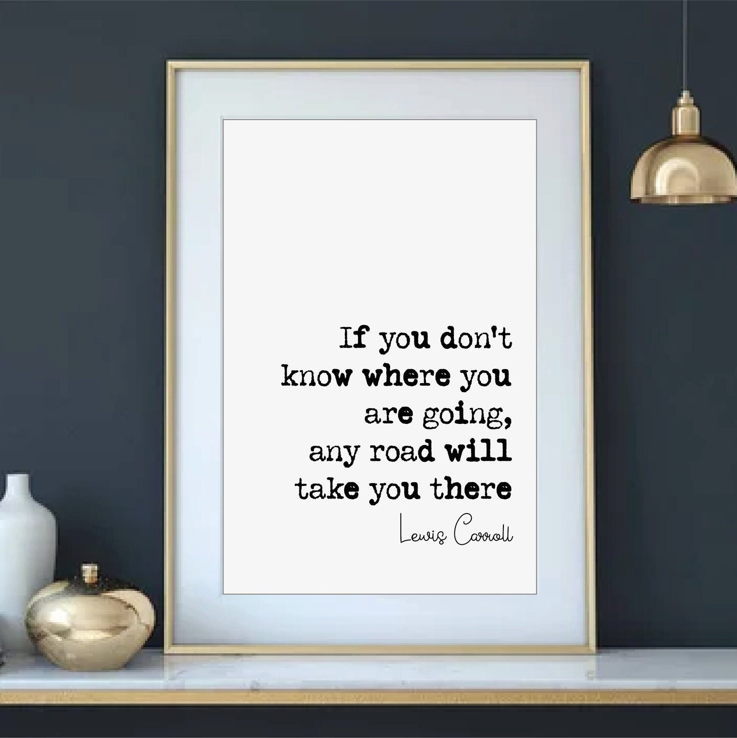 Lewis Carroll Quote Print If You Don't Know Where You Are Going Any Road Will Take You There Minimalist Decor Monochrome Wall Art Unframed