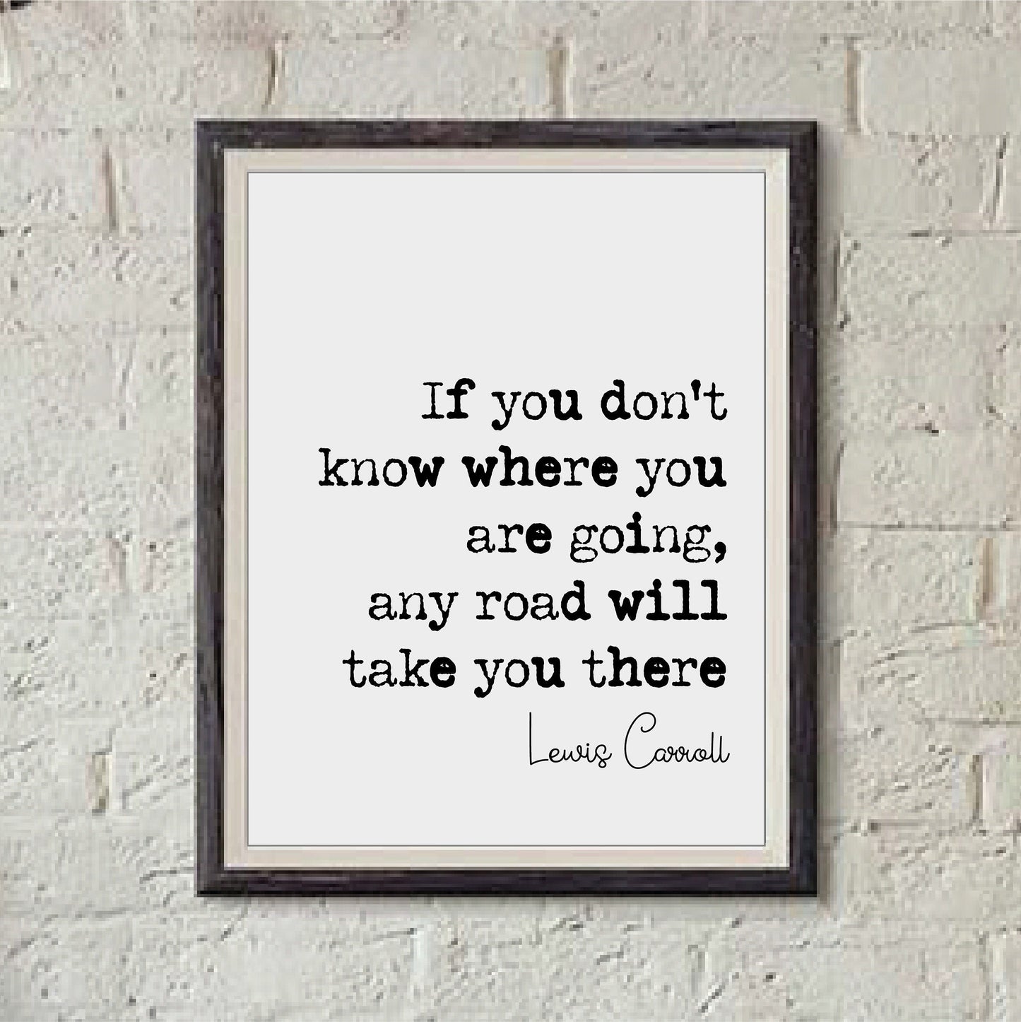 Lewis Carroll Quote Print If You Don't Know Where You Are Going Any Road Will Take You There Minimalist Decor Monochrome Wall Art Unframed