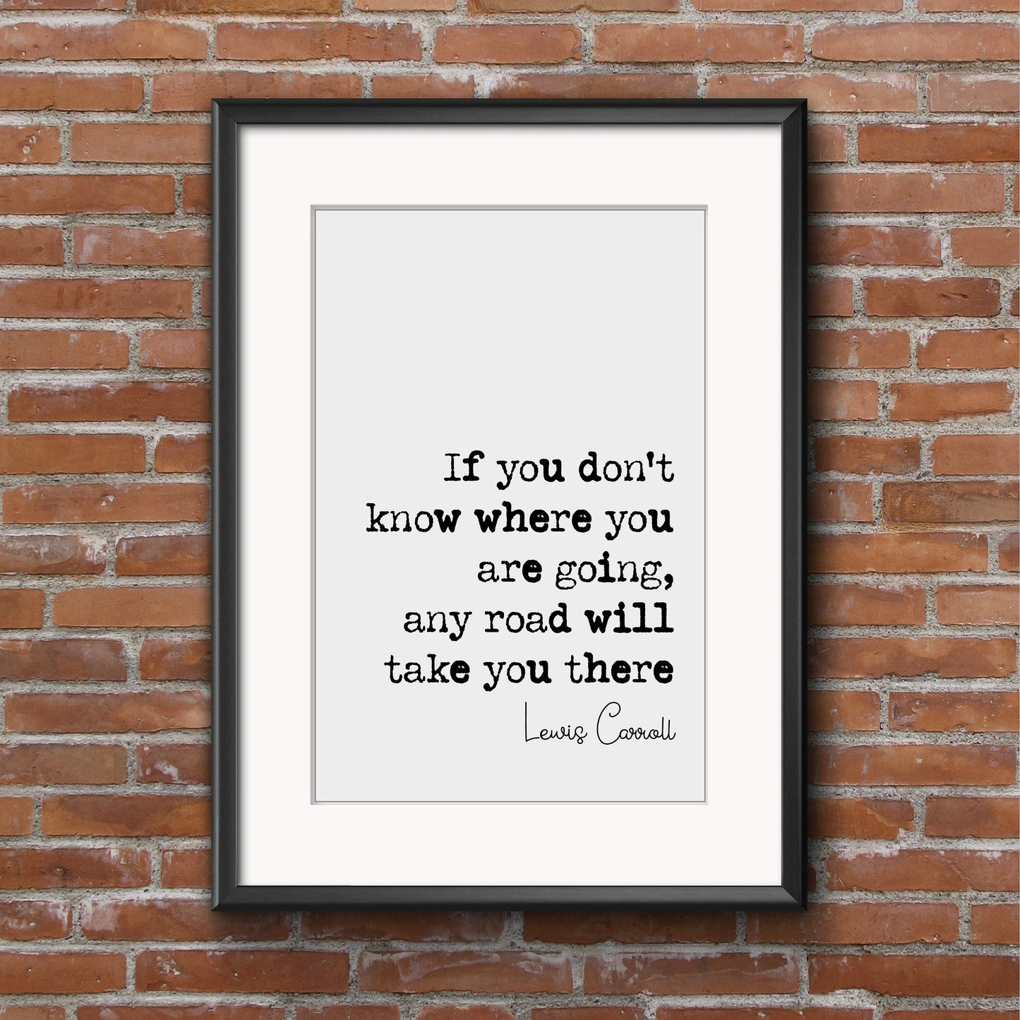 Lewis Carroll Quote Print If You Don't Know Where You Are Going Any Road Will Take You There Minimalist Decor Monochrome Wall Art Unframed