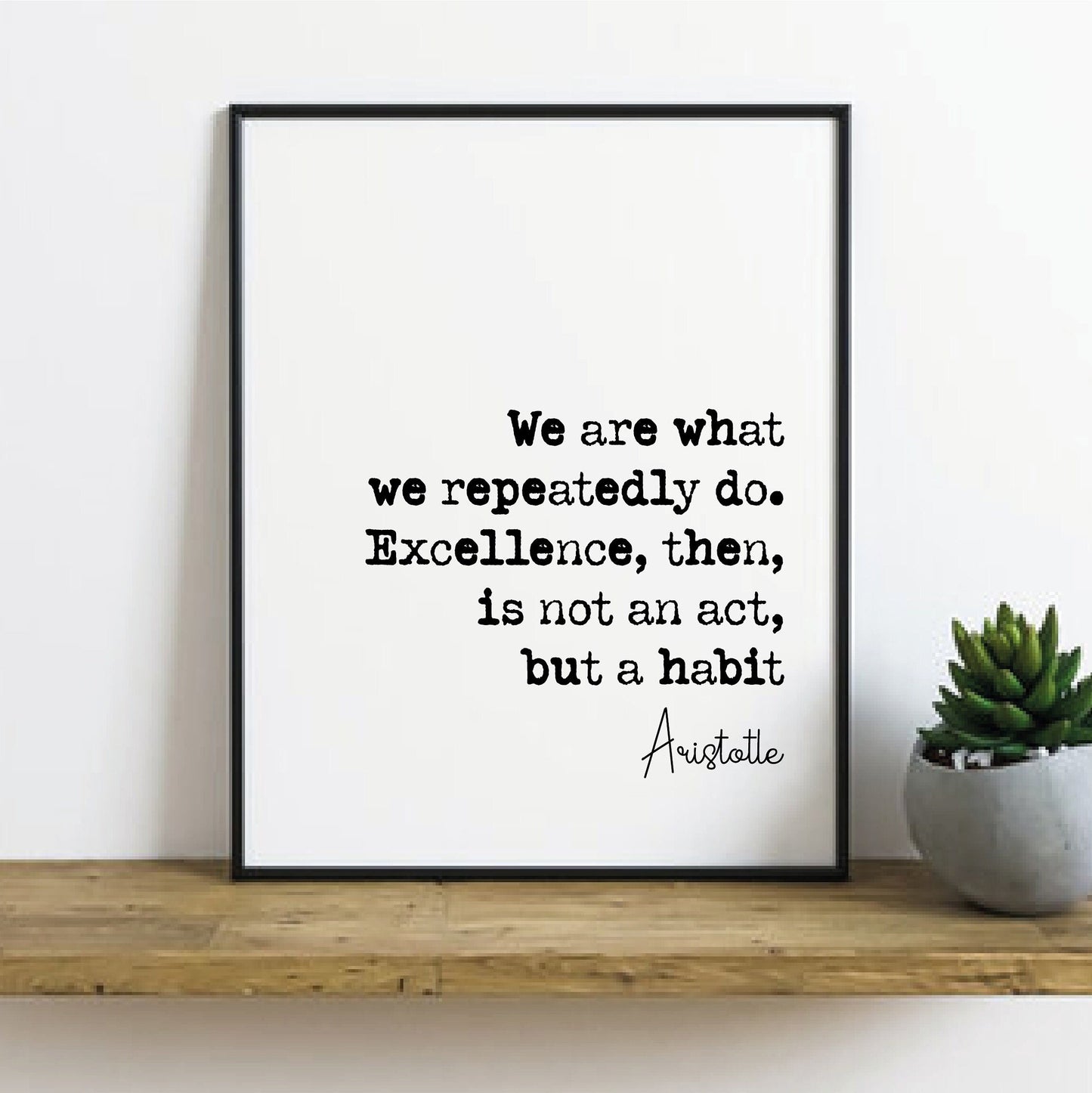 Aristotle Quote Print We Are What We Repeatedly Do Excellence Then Is Not An Act But A Habit Home Decor Ancient Greek Philosophy Unframed