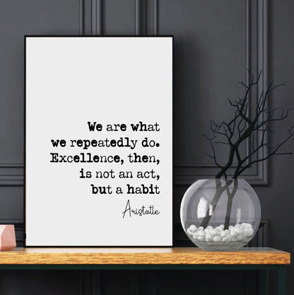 Aristotle Quote Print We Are What We Repeatedly Do Excellence Then Is Not An Act But A Habit Home Decor Ancient Greek Philosophy Unframed