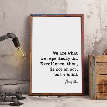 Aristotle Quote Print We Are What We Repeatedly Do Excellence Then Is Not An Act But A Habit Home Decor Ancient Greek Philosophy Unframed