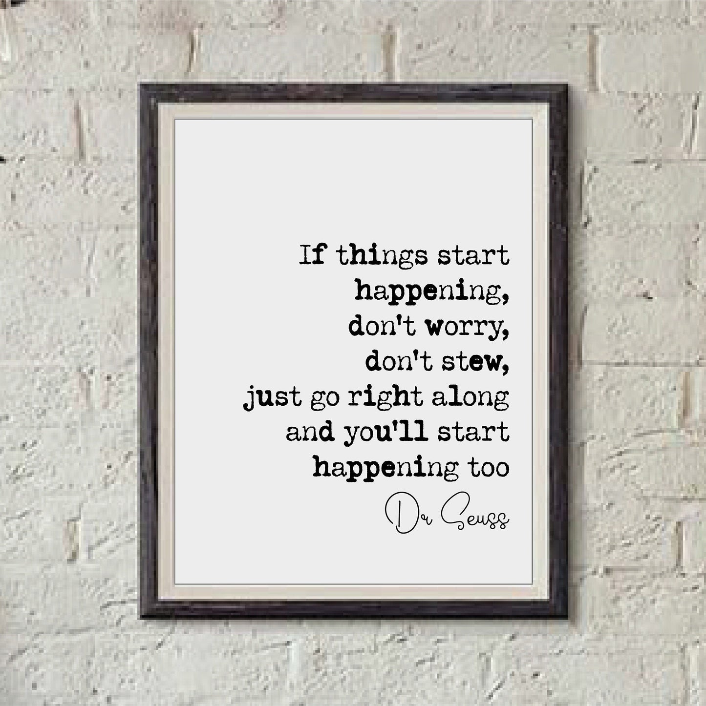 Dr Seuss Quote Print If Things Start Happening Don't Worry Don't Stew Just Go Right Along And You'll Start Happening Too Home Decor Unframed