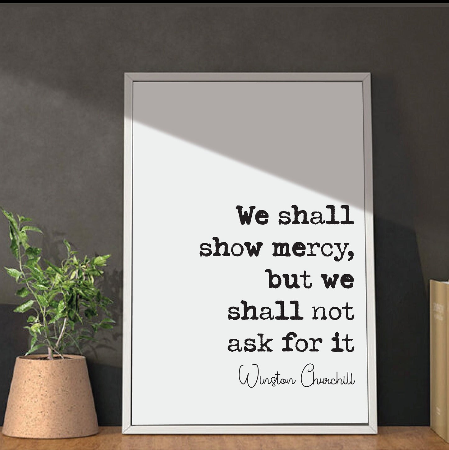 Winston Churchill Quote Print We Shall Show Mercy But We Will Shall Not Ask For It Home Decor Art Inspirational Unframed Monochrome Posters