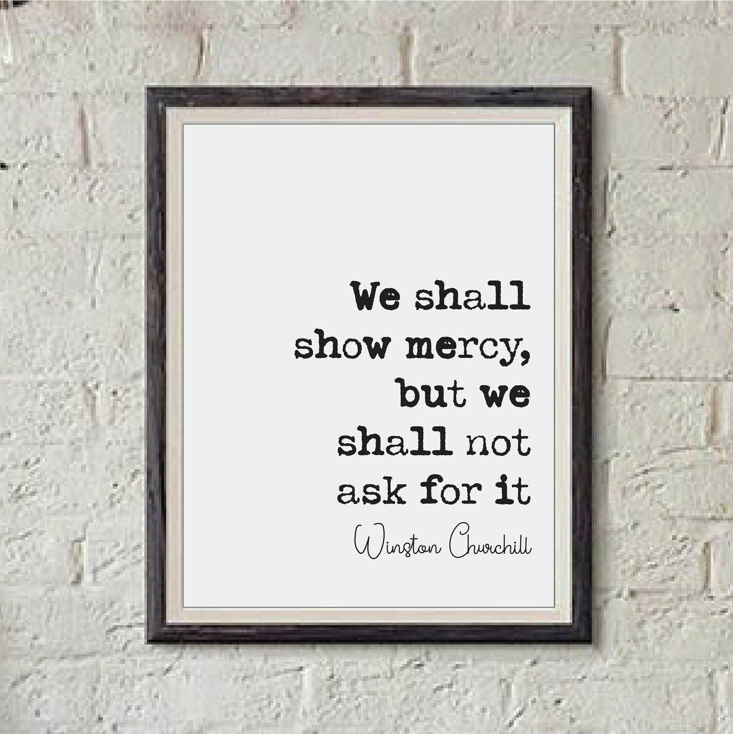 Winston Churchill Quote Print We Shall Show Mercy But We Will Shall Not Ask For It Home Decor Art Inspirational Unframed Monochrome Posters