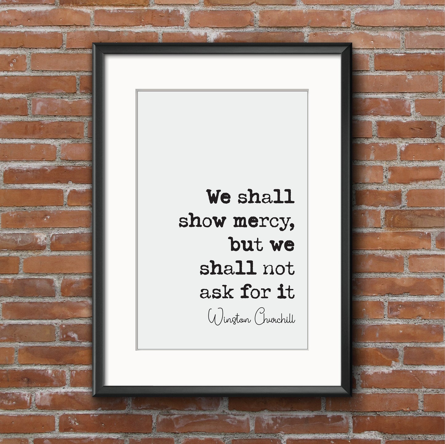 Winston Churchill Quote Print We Shall Show Mercy But We Will Shall Not Ask For It Home Decor Art Inspirational Unframed Monochrome Posters