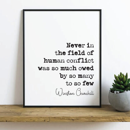 Winston Churchill Quote Print Never In The Field Of Human Conflict Was So Much Owed By So Many To So Few courage Home Decor Art Unframed WW2