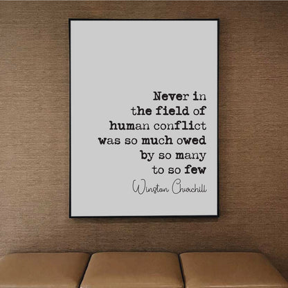 Winston Churchill Quote Print Never In The Field Of Human Conflict Was So Much Owed By So Many To So Few courage Home Decor Art Unframed WW2