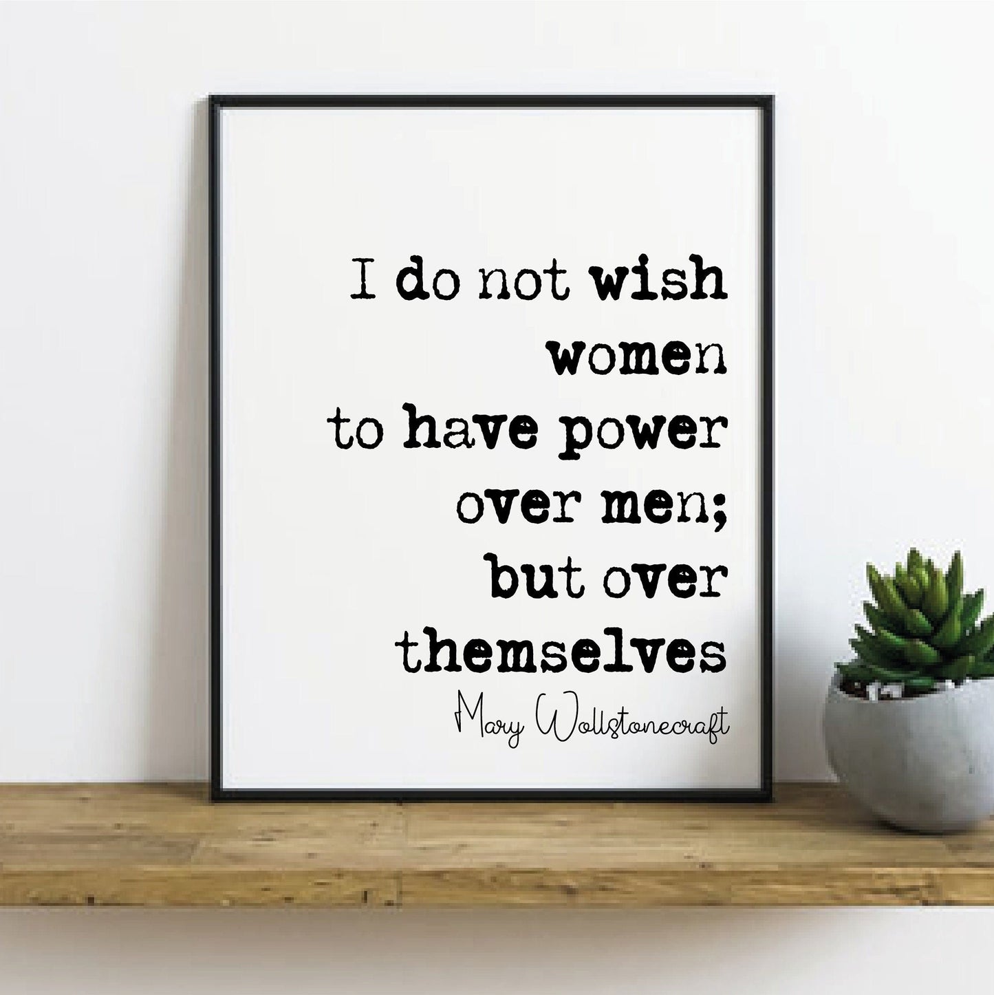 Feminist Mary Wollstonecraft Quote Print I Do Not Wish Women To Have Power Over Men But Over Themselves Home Decor Art Unframed Monochrome