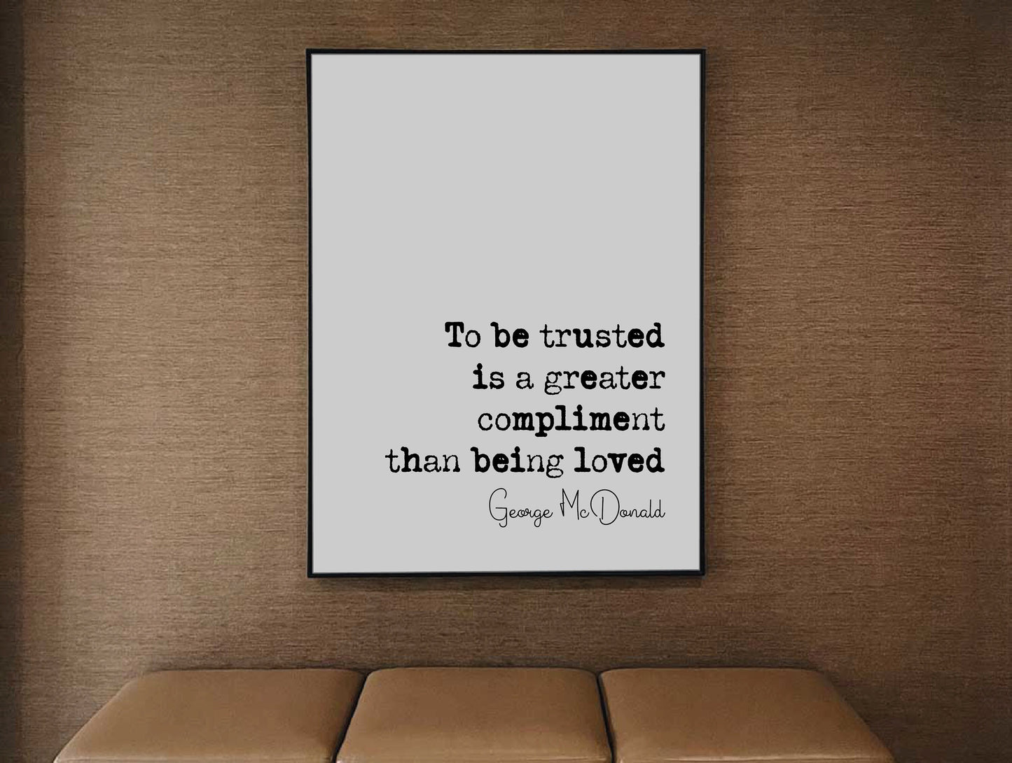 George McDonald Quote Print To Be Trusted Is A Greater Compliment Than Being Loved Minimalist Home Decor Monochrome Wall Art Unframed Poster