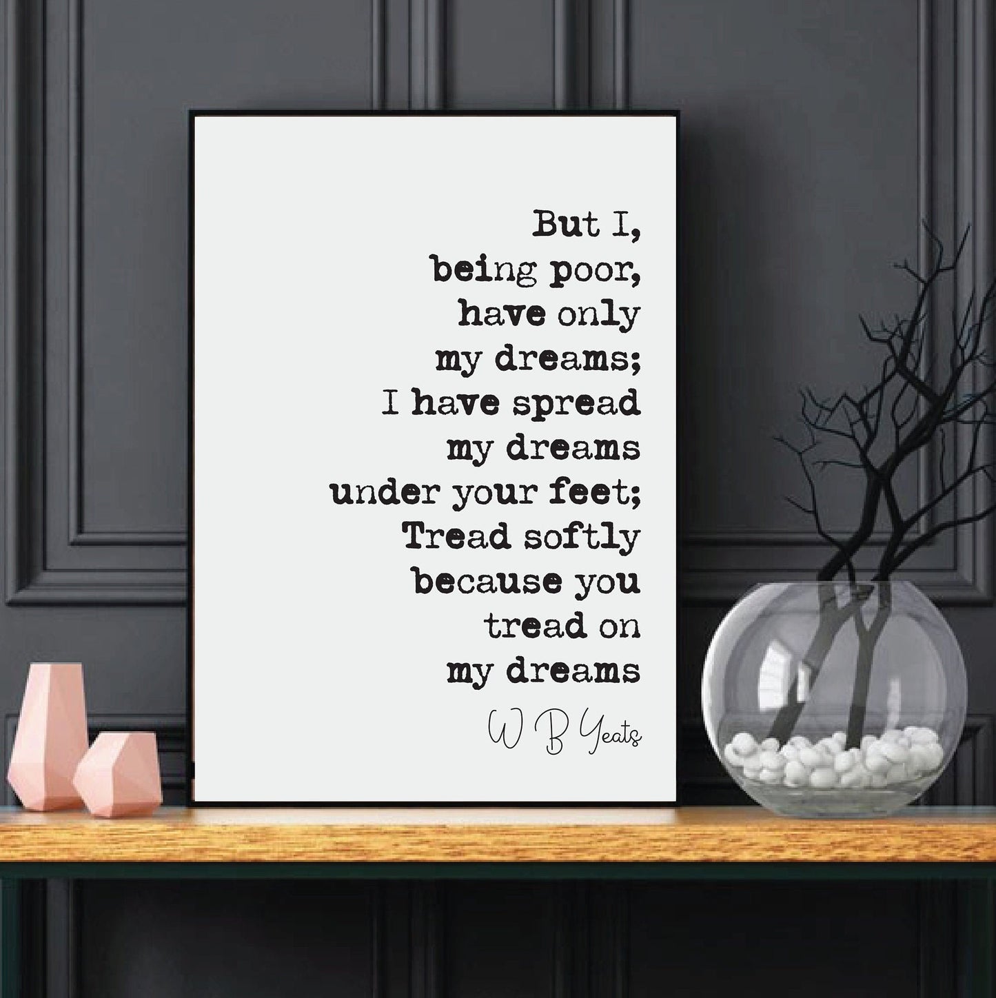 W B Yeats Poetry Quote Print But I Being Poor Have Only My Dreams Tread Softly Because You Tread On My Dreams Home Decor Literature Unframed