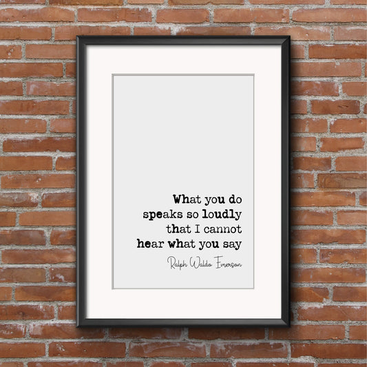 Ralph Waldo Emerson Quote Print What You Do Speaks So Loudly That I Cannot Hear What You Say Minimalist Home Decor Poetry Wall Art Unframed