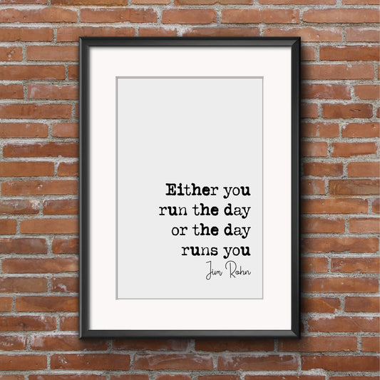 Jim Rohn Quote Print Either You Run The Day Or The Day Runs You Minimalist Home Decor Monochrome Wall Art Unframed Home Office Quote Prints