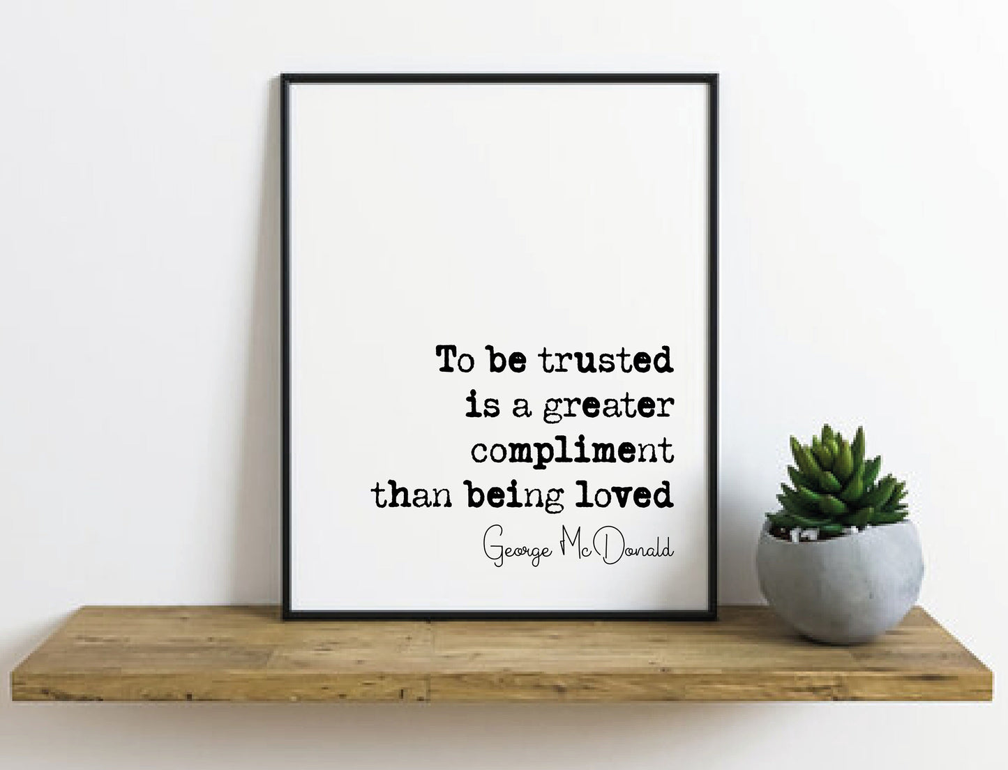 George McDonald Quote Print To Be Trusted Is A Greater Compliment Than Being Loved Minimalist Home Decor Monochrome Wall Art Unframed Poster