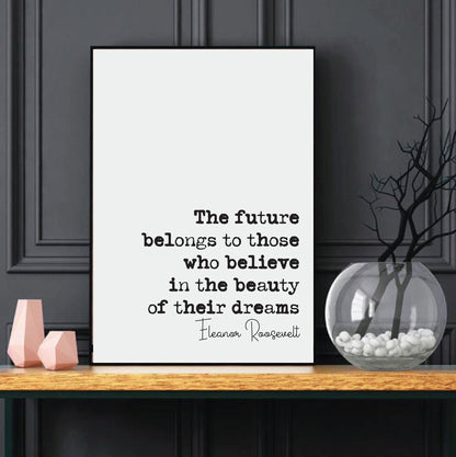 Eleanor Roosevelt Quote Print The Future Belongs To Those Who Believe In The Beauty Of Their Dreams Home Decor Unframed Monochrome Wall Art