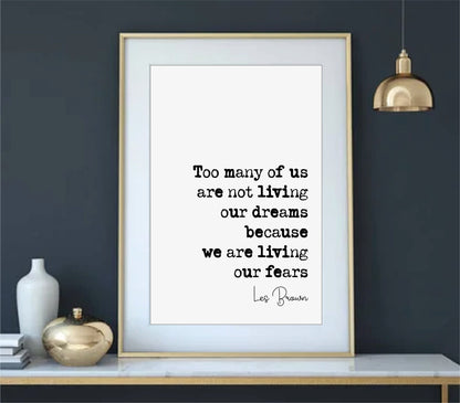 Les Brown Quote Too Many Of Us Are Not Living Our Dreams Because We Are Living Our Fears Print Minimalist Decor Wall Art Monochrome Unframed