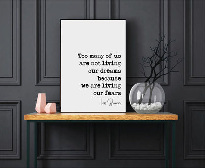 Les Brown Quote Too Many Of Us Are Not Living Our Dreams Because We Are Living Our Fears Print Minimalist Decor Wall Art Monochrome Unframed