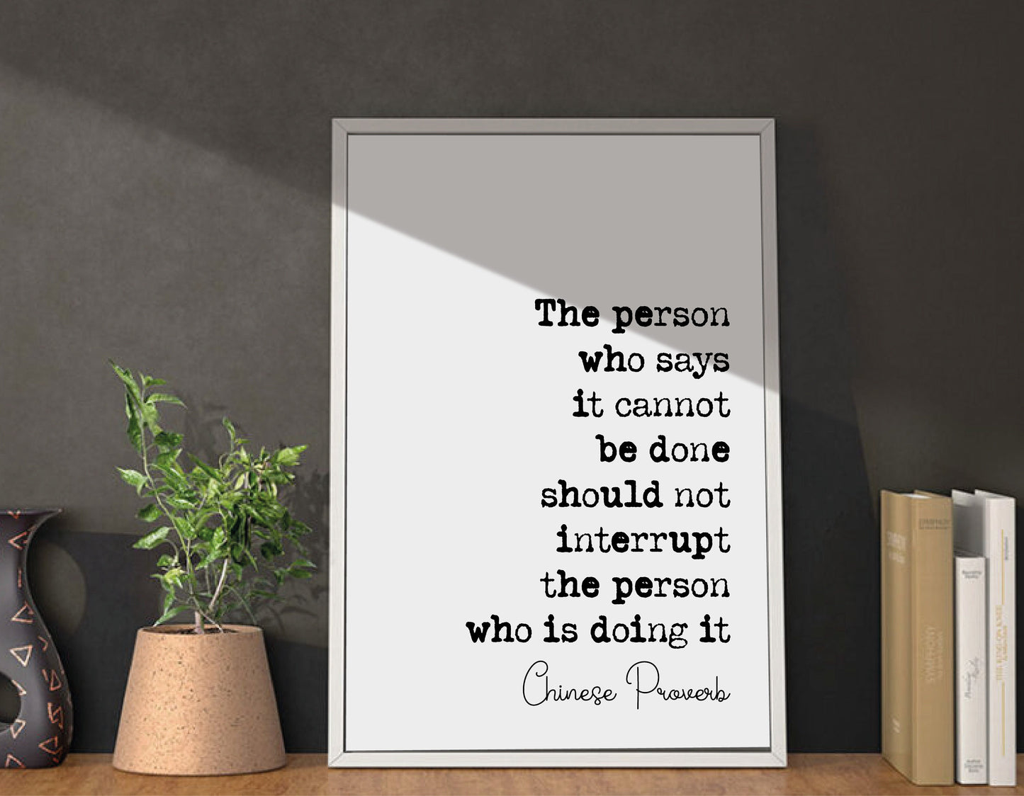 Chinese Proverb Quote Print The Person Who Says It Cannot Be Dine Should Not Interrupt The Person Doing It Minimalist Decor Wisdom Unframed