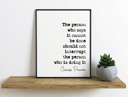 Chinese Proverb Quote Print The Person Who Says It Cannot Be Dine Should Not Interrupt The Person Doing It Minimalist Decor Wisdom Unframed