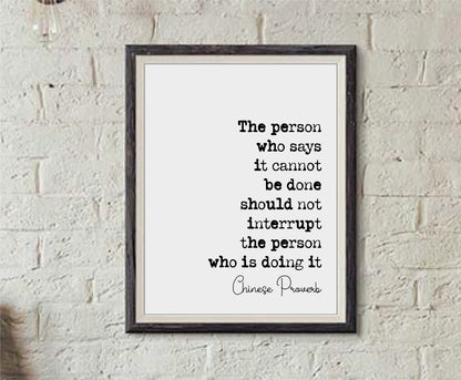 Chinese Proverb Quote Print The Person Who Says It Cannot Be Dine Should Not Interrupt The Person Doing It Minimalist Decor Wisdom Unframed