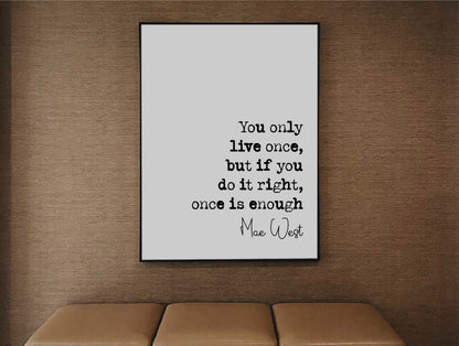 Mae West Quote Print You Only Live Once But If You Do It Right Once Is Enough Minimalist Home Decor Monochrome Wall Art Unframed Living Room