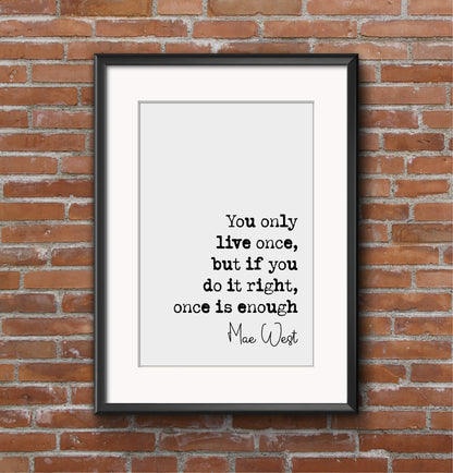 Mae West Quote Print You Only Live Once But If You Do It Right Once Is Enough Minimalist Home Decor Monochrome Wall Art Unframed Living Room