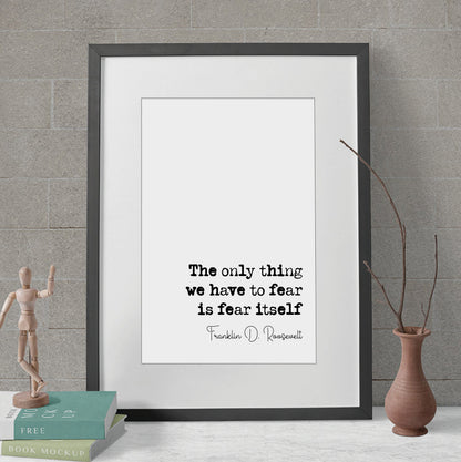 Franklin D Roosevelt Quote Print The Only Thing We Have To Fear Is Fear Itself Minimalist Home Decor Wall Art Unframed American President