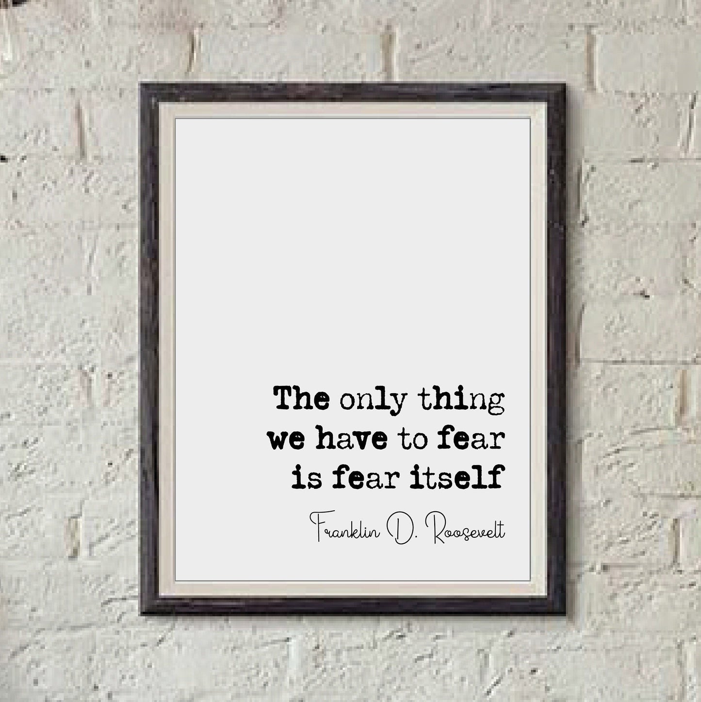 Franklin D Roosevelt Quote Print The Only Thing We Have To Fear Is Fear Itself Minimalist Home Decor Wall Art Unframed American President