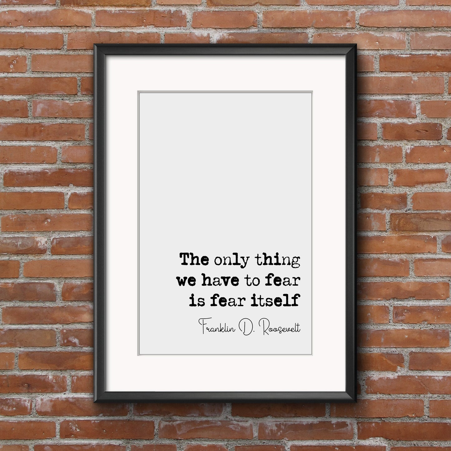 Franklin D Roosevelt Quote Print The Only Thing We Have To Fear Is Fear Itself Minimalist Home Decor Wall Art Unframed American President