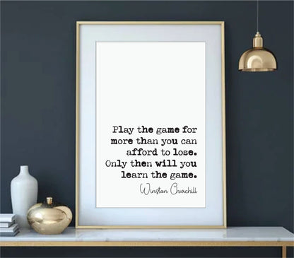 Winston Churchill Quote Print Play The Game For More Than You Can Afford To Lose Monochrome Wall Art Minimalist Home Decor Unframed Office