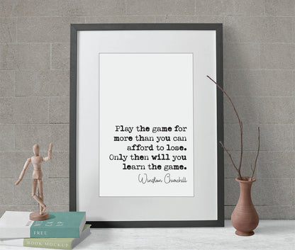 Winston Churchill Quote Print Play The Game For More Than You Can Afford To Lose Monochrome Wall Art Minimalist Home Decor Unframed Office