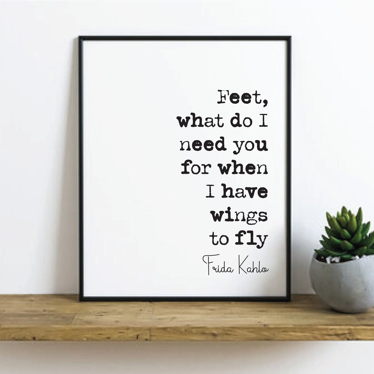 Frida Kahlo Quote Print Feet What Do I Need You For When I Have Wings to Fly Minimalist Home Decor Monochrome Poster Unframed Wall Art Print