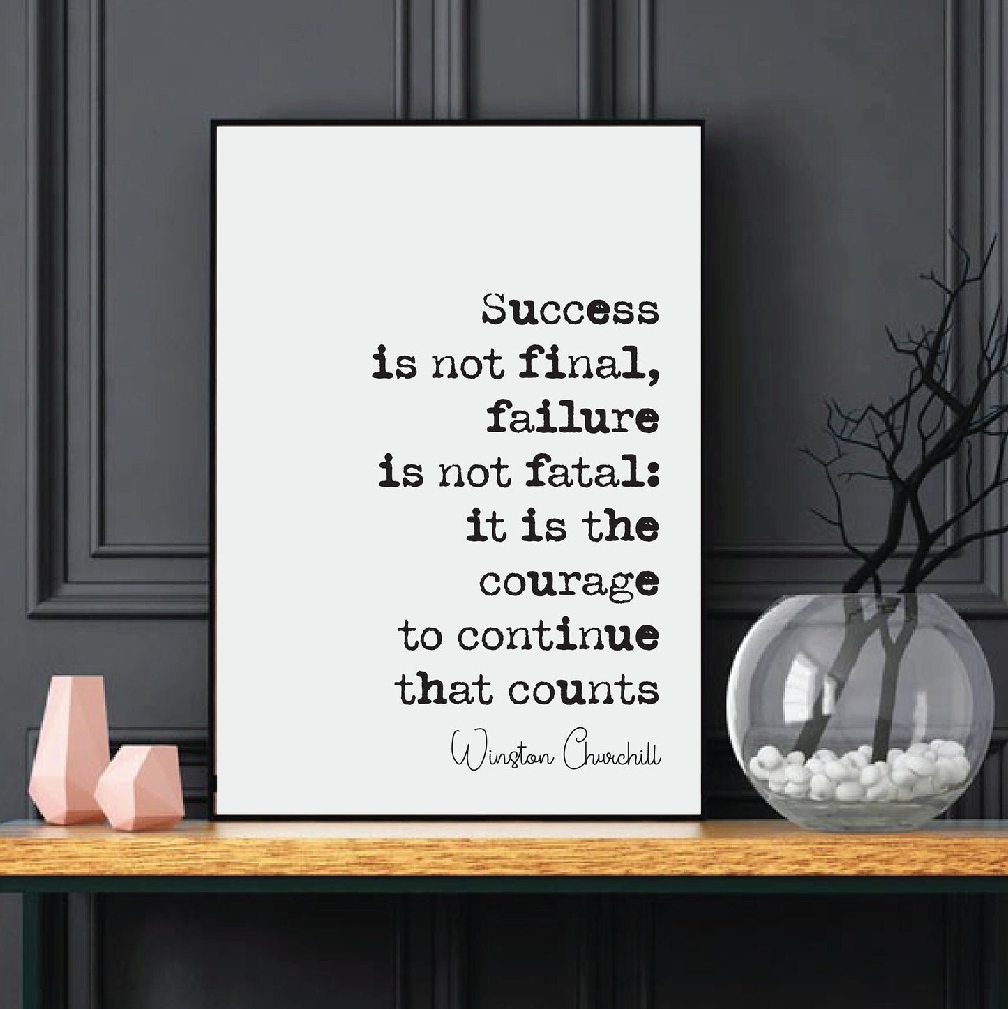 Winston Churchill Quote Print Success Is Not Fina Failure Is Not Fatal It Is The Courage To Continue That Counts Home Wall Decor Unframed