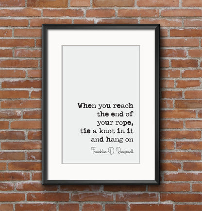 Franklin D Roosevelt Quote Print If You Reach The End Of Your Rope Tie A Knot In It And Hang On Minimalist Wall Decor Art Unframed President