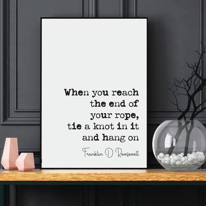 Franklin D Roosevelt Quote Print If You Reach The End Of Your Rope Tie A Knot In It And Hang On Minimalist Wall Decor Art Unframed President