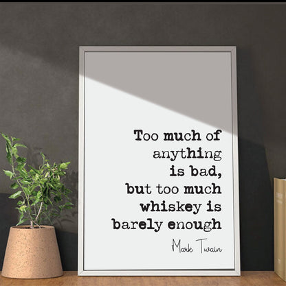 Mark Twain Quote Print Too Much Of Anything Is Bad But Too Much Whiskey Is Barely Enough Gifts For Whisky Lovers Unframed Christmas Fathers